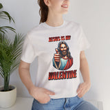 Jesus is my Valentine Unisex Shirt, Religious Gift, Christian Apparel, Faith Tee, Bible Verse Shirt