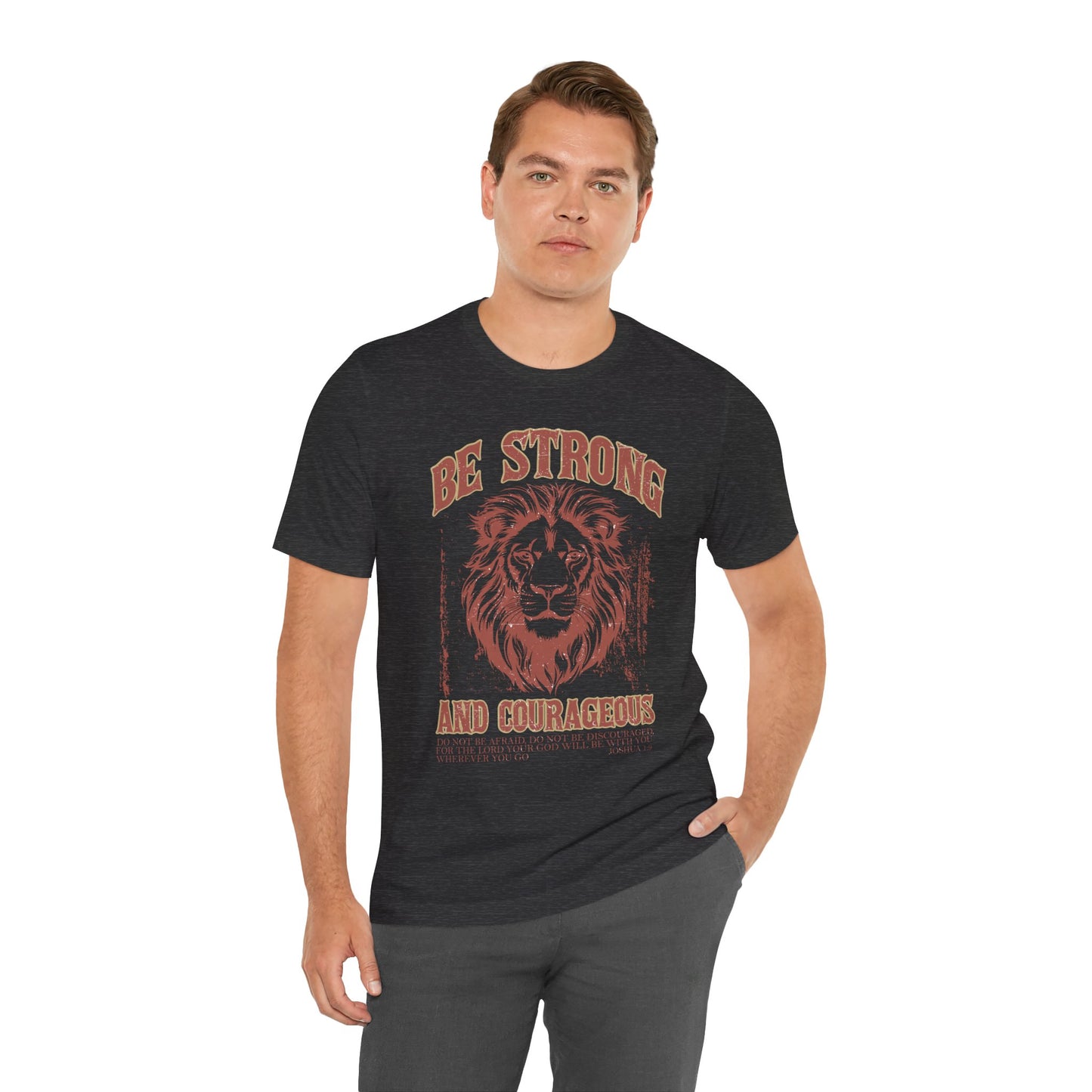 Be Strong and Courageous Lion Tee, Inspirational Shirt for Men & Women, Motivational Gift, Spiritual Apparel, Gym Wear