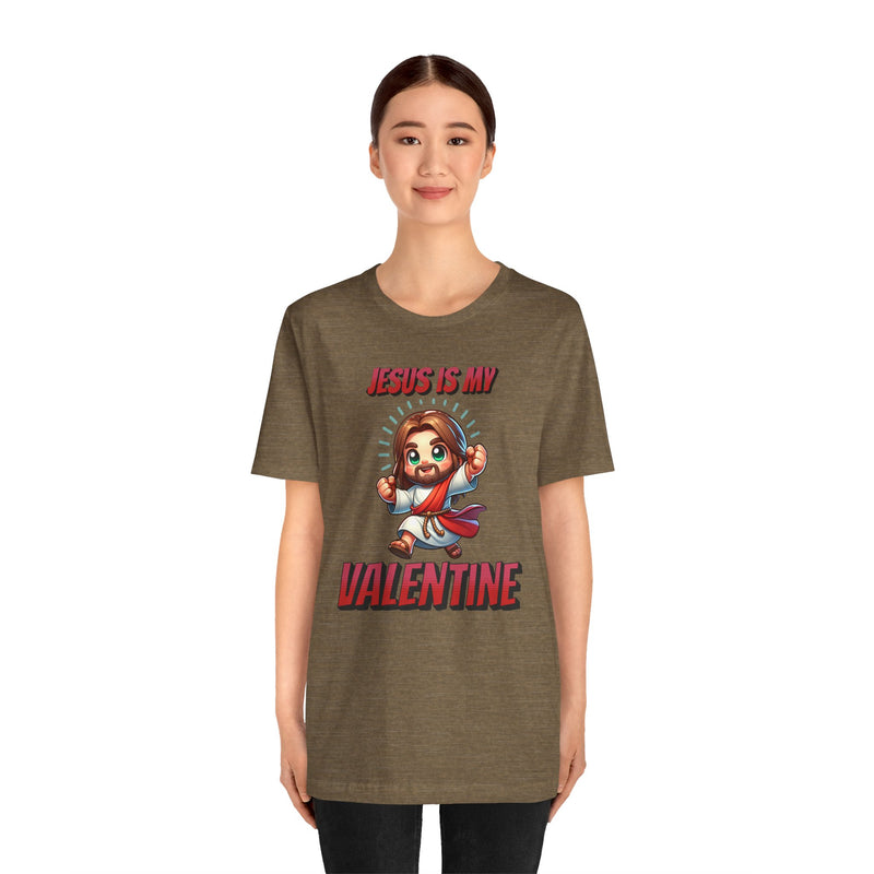 Jesus is my Valentine Great Gift for Him or Her Jersey Short Sleeve Tee, Love Tee, Romantic Shirt, Couples Shirt