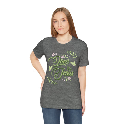 Christian T-Shirt Love Like Jesus Unisex Tee