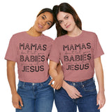 Mamas Don't Let Your Babies Grow Up Without Jesus Tee, Faith T-Shirt, Christian Top, Gift for Moms, Religious Apparel, Spiritual Wear