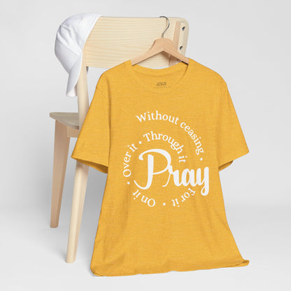 Pray Through It Unisex T-Shirt, Inspirational Graphic Tee, Religious Shirt, Christian Gift, Meditation Top