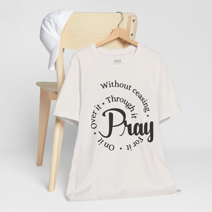 Pray Through It Unisex T-Shirt, Inspirational Graphic Tee, Religious Shirt, Christian Gift, Meditation Top