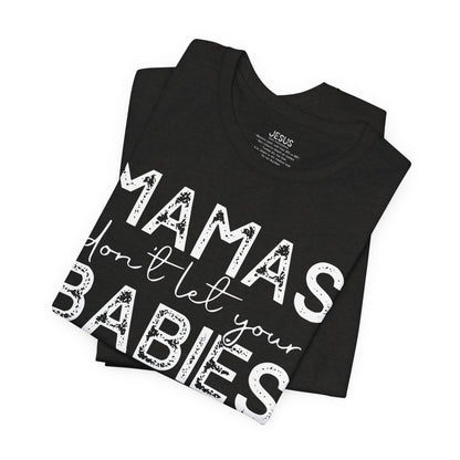 Mamas Don't Let Your Babies Grow Up Without Jesus Tee, Faith T-Shirt, Christian Top, Gift for Moms, Religious Apparel, Spiritual Wear