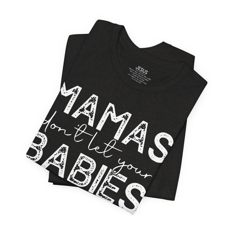 Mamas Don't Let Your Babies Grow Up Without Jesus Tee, Faith T-Shirt, Christian Top, Gift for Moms, Religious Apparel, Spiritual Wear