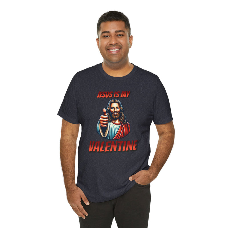 Jesus is my Valentine Unisex Shirt, Religious Gift, Christian Apparel, Faith Tee, Bible Verse Shirt