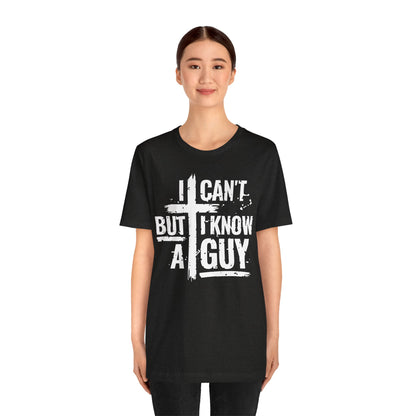 I Can't But I Know a Guy T-Shirt