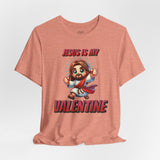 Jesus is my Valentine Great Gift for Him or Her Jersey Short Sleeve Tee, Love Tee, Romantic Shirt, Couples Shirt