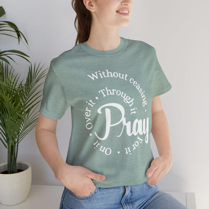 Pray Through It Unisex T-Shirt, Inspirational Graphic Tee, Religious Shirt, Christian Gift, Meditation Top