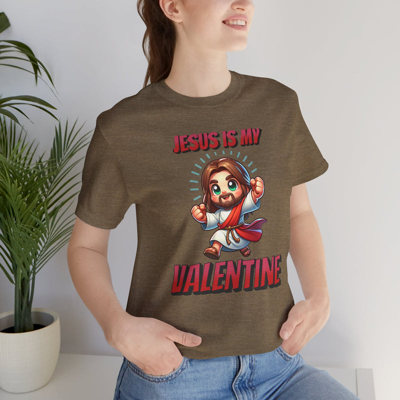 Jesus is my Valentine Great Gift for Him or Her Jersey Short Sleeve Tee, Love Tee, Romantic Shirt, Couples Shirt