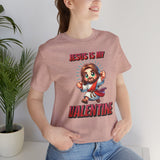 Jesus is my Valentine Great Gift for Him or Her Jersey Short Sleeve Tee, Love Tee, Romantic Shirt, Couples Shirt
