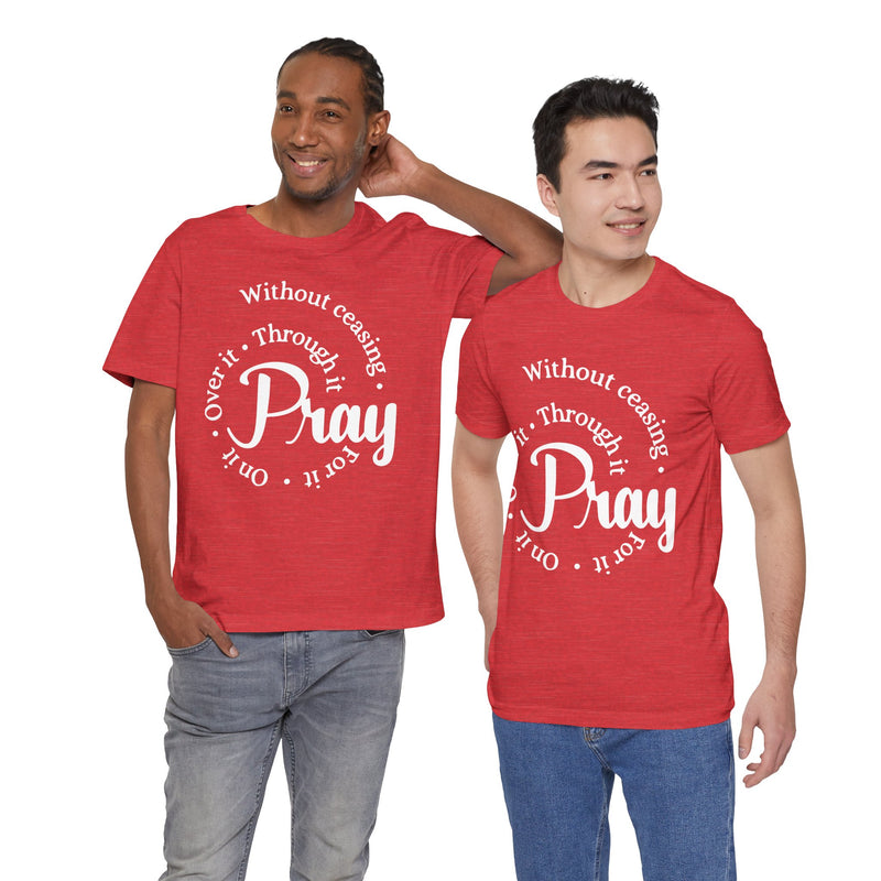 Pray Through It Unisex T-Shirt, Inspirational Graphic Tee, Religious Shirt, Christian Gift, Meditation Top