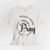 Pray Through It Unisex T-Shirt, Inspirational Graphic Tee, Religious Shirt, Christian Gift, Meditation Top