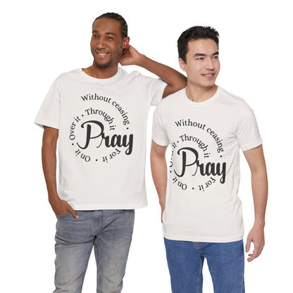 Pray Through It Unisex T-Shirt, Inspirational Graphic Tee, Religious Shirt, Christian Gift, Meditation Top