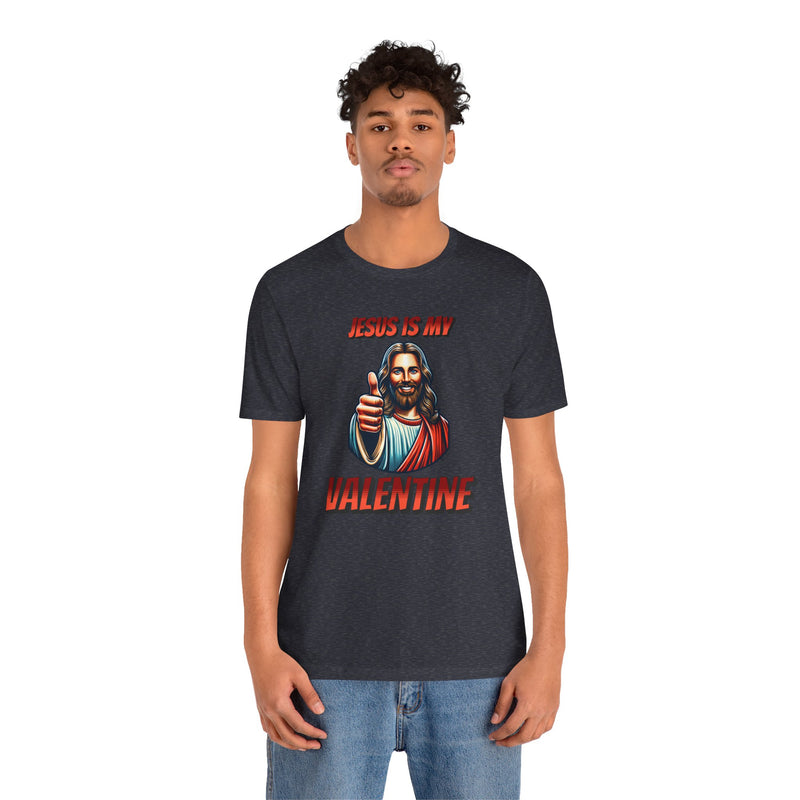 Jesus is my Valentine Unisex Shirt, Religious Gift, Christian Apparel, Faith Tee, Bible Verse Shirt