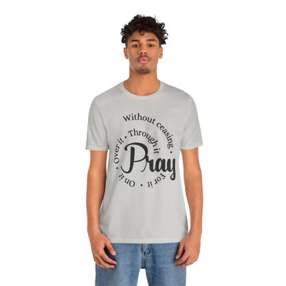 Pray Through It Unisex T-Shirt, Inspirational Graphic Tee, Religious Shirt, Christian Gift, Meditation Top