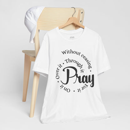 Pray Through It Unisex T-Shirt, Inspirational Graphic Tee, Religious Shirt, Christian Gift, Meditation Top