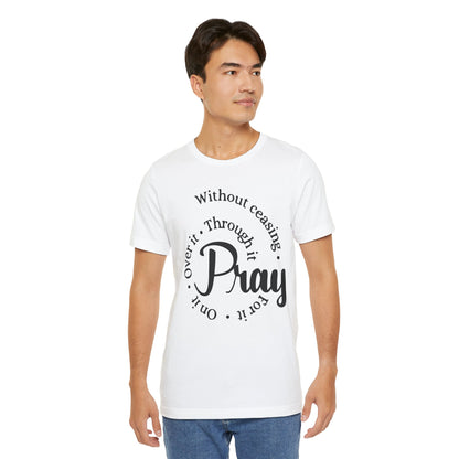 Pray Through It Unisex T-Shirt, Inspirational Graphic Tee, Religious Shirt, Christian Gift, Meditation Top