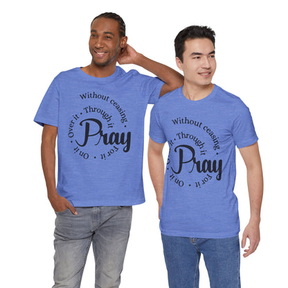 Pray Through It Unisex T-Shirt, Inspirational Graphic Tee, Religious Shirt, Christian Gift, Meditation Top