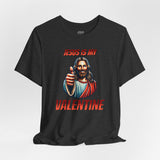 Jesus is my Valentine Unisex Shirt, Religious Gift, Christian Apparel, Faith Tee, Bible Verse Shirt