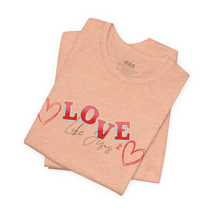 Love Like Jesus T-Shirt, Christian Religious Tee, Inspirational Shirt, Faith Gift, Unisex Jersey, Short Sleeve Top