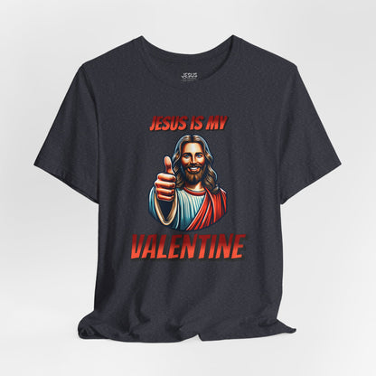 Jesus is my Valentine Unisex Shirt, Religious Gift, Christian Apparel, Faith Tee, Bible Verse Shirt