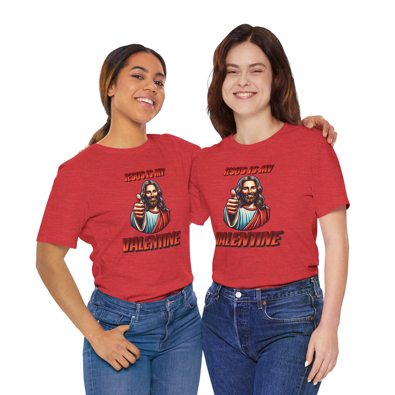 Jesus is my Valentine Unisex Shirt, Religious Gift, Christian Apparel, Faith Tee, Bible Verse Shirt