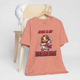 Jesus is my Valentine Great Gift for Him or Her Jersey Short Sleeve Tee, Love Tee, Romantic Shirt, Couples Shirt
