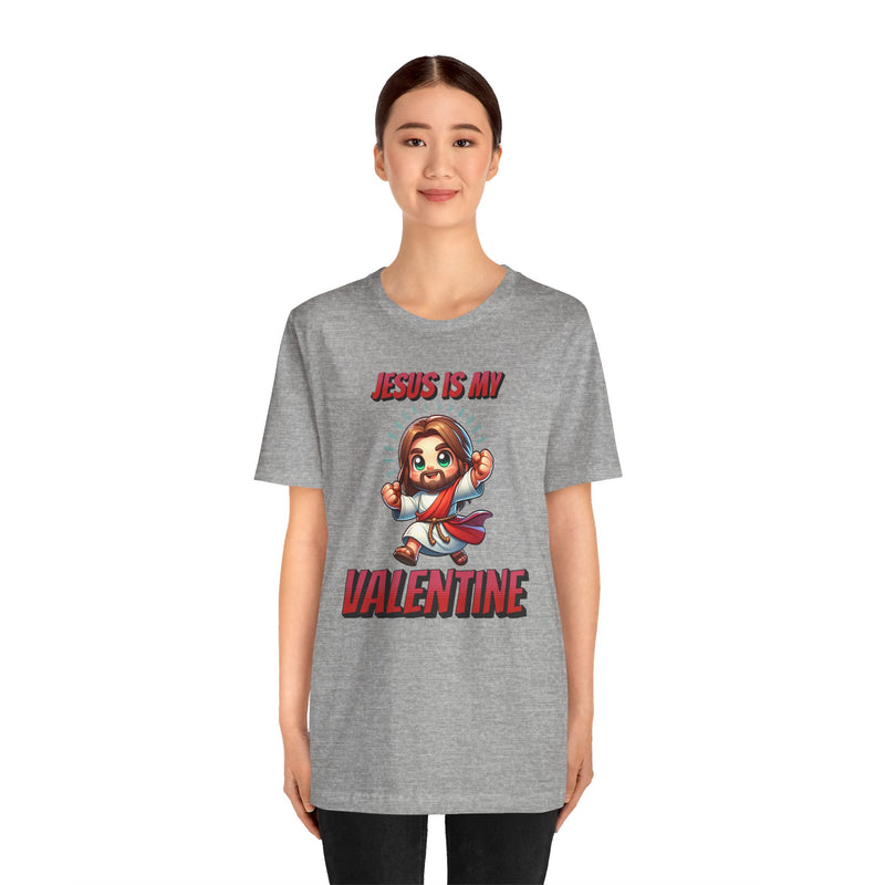 Jesus is my Valentine Great Gift for Him or Her Jersey Short Sleeve Tee, Love Tee, Romantic Shirt, Couples Shirt