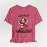 Jesus is my Valentine Great Gift for Him or Her Jersey Short Sleeve Tee, Love Tee, Romantic Shirt, Couples Shirt