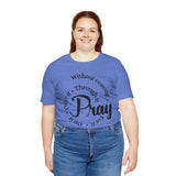 Pray Through It Unisex T-Shirt, Inspirational Graphic Tee, Religious Shirt, Christian Gift, Meditation Top