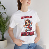 Jesus is my Valentine Great Gift for Him or Her Jersey Short Sleeve Tee, Love Tee, Romantic Shirt, Couples Shirt