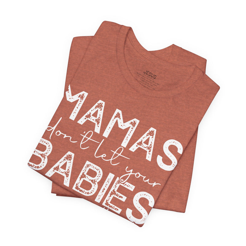 Mamas Don't Let Your Babies Grow Up Without Jesus Tee, Faith T-Shirt, Christian Top, Gift for Moms, Religious Apparel, Spiritual Wear