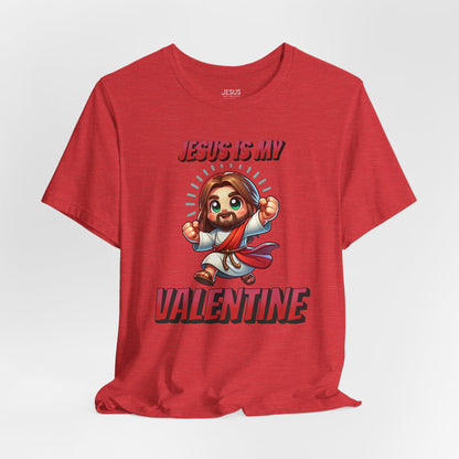 Jesus is my Valentine Great Gift for Him or Her Jersey Short Sleeve Tee, Love Tee, Romantic Shirt, Couples Shirt
