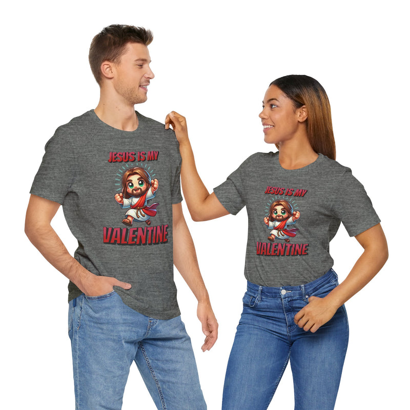 Jesus is my Valentine Great Gift for Him or Her Jersey Short Sleeve Tee, Love Tee, Romantic Shirt, Couples Shirt