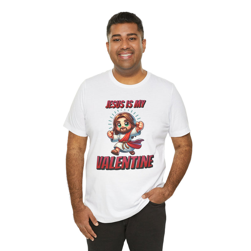 Jesus is my Valentine Great Gift for Him or Her Jersey Short Sleeve Tee, Love Tee, Romantic Shirt, Couples Shirt
