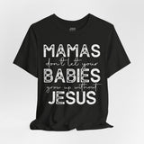 Mamas Don't Let Your Babies Grow Up Without Jesus Tee, Faith T-Shirt, Christian Top, Gift for Moms, Religious Apparel, Spiritual Wear
