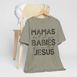 Mamas Don't Let Your Babies Grow Up Without Jesus Tee, Faith T-Shirt, Christian Top, Gift for Moms, Religious Apparel, Spiritual Wear