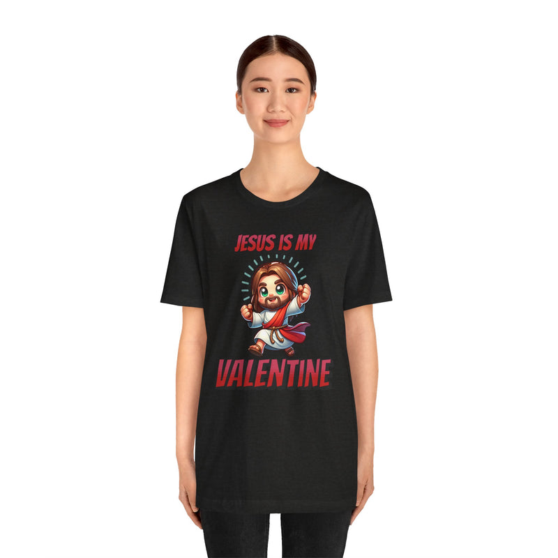 Jesus is my Valentine Great Gift for Him or Her Jersey Short Sleeve Tee, Love Tee, Romantic Shirt, Couples Shirt