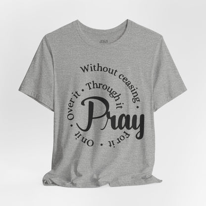 Pray Through It Unisex T-Shirt, Inspirational Graphic Tee, Religious Shirt, Christian Gift, Meditation Top