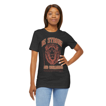 Be Strong and Courageous Lion Tee, Inspirational Shirt for Men & Women, Motivational Gift, Spiritual Apparel, Gym Wear