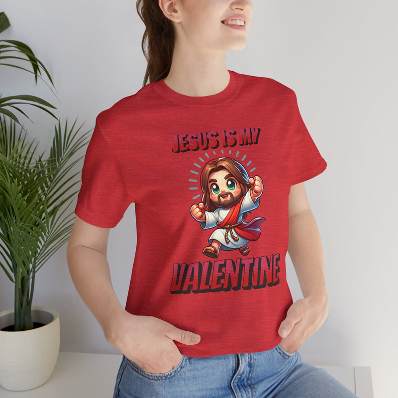 Jesus is my Valentine Great Gift for Him or Her Jersey Short Sleeve Tee, Love Tee, Romantic Shirt, Couples Shirt
