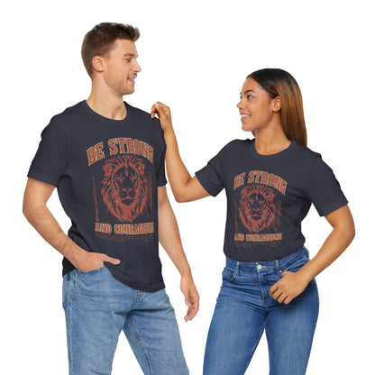 Be Strong and Courageous Lion Tee, Inspirational Shirt for Men & Women, Motivational Gift, Spiritual Apparel, Gym Wear