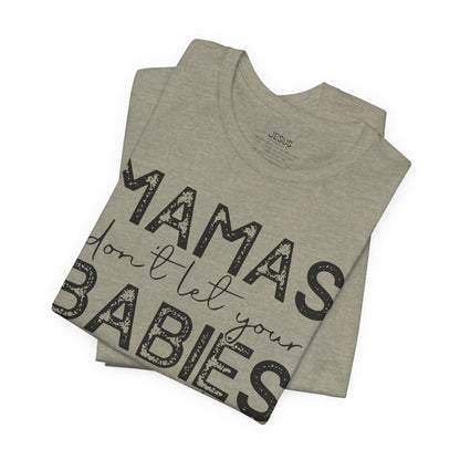 Mamas Don't Let Your Babies Grow Up Without Jesus Tee, Faith T-Shirt, Christian Top, Gift for Moms, Religious Apparel, Spiritual Wear