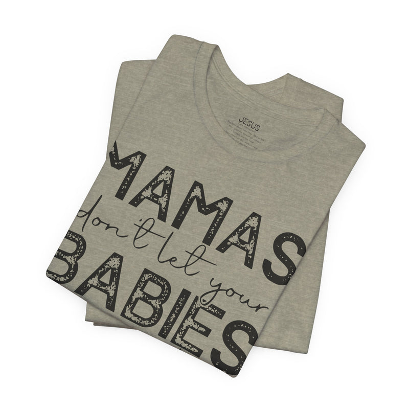 Mamas Don't Let Your Babies Grow Up Without Jesus Tee, Faith T-Shirt, Christian Top, Gift for Moms, Religious Apparel, Spiritual Wear