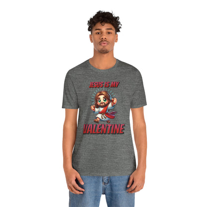 Jesus is my Valentine Great Gift for Him or Her Jersey Short Sleeve Tee, Love Tee, Romantic Shirt, Couples Shirt