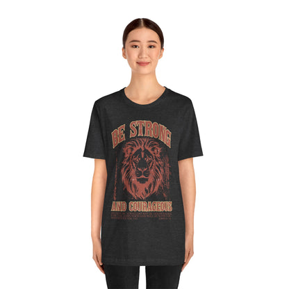 Be Strong and Courageous Lion Tee, Inspirational Shirt for Men & Women, Motivational Gift, Spiritual Apparel, Gym Wear