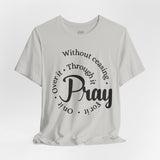 Pray Through It Unisex T-Shirt, Inspirational Graphic Tee, Religious Shirt, Christian Gift, Meditation Top