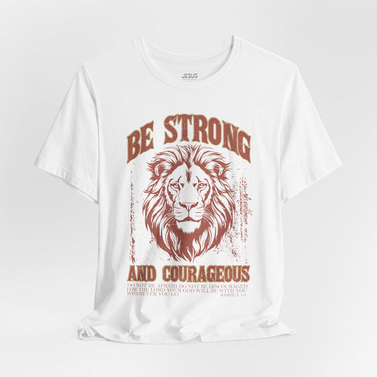 Be Strong and Courageous Lion Tee, Inspirational Shirt for Men & Women, Motivational Gift, Spiritual Apparel, Gym Wear