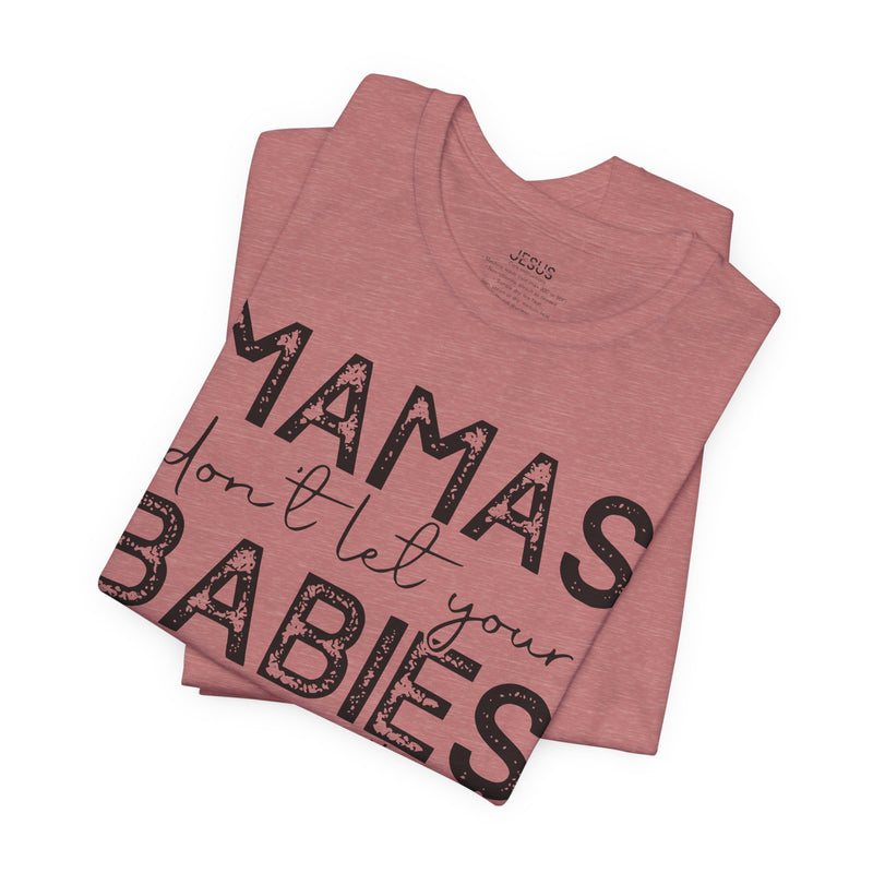 Mamas Don't Let Your Babies Grow Up Without Jesus Tee, Faith T-Shirt, Christian Top, Gift for Moms, Religious Apparel, Spiritual Wear